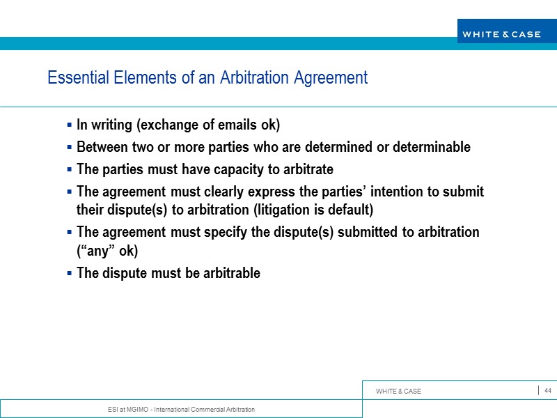 ESI at MGIMO - International Commercial Arbitration 44 Essential Elements of an Arbitration Agreement